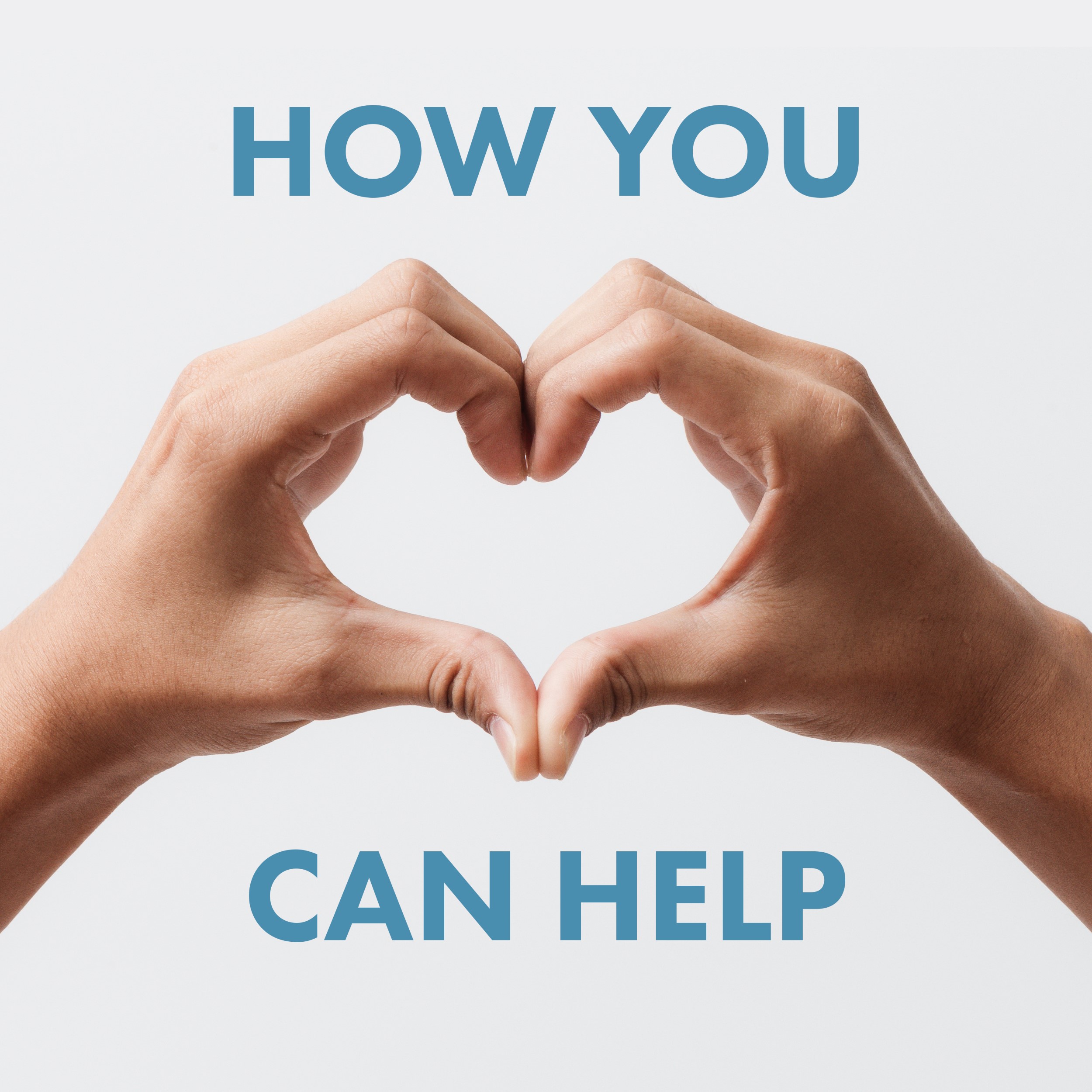 Two hands make the shape of a heart with the text reading "How You Can Help"